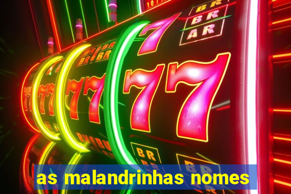 as malandrinhas nomes